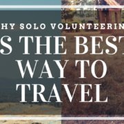 Solo Volunteer Travel Is the Best Way to Travel