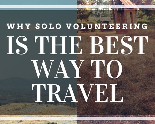 Solo Volunteer Travel Is the Best Way to Travel